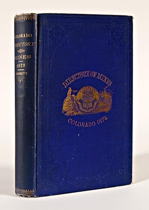 COLORADO MINING DIRECTORY. THE COLORADO DIRECTORY OF MINES, CONTAINING A DESCRIPTION OF THE MINES...
