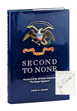 Second to None: The Story of the 2d Maine Volunteer Infantry "The Bangor Regiment" [Signed]