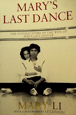 Mary's Last Dance: The Untold Story Of The Wife Of Mao's Last Dancer.