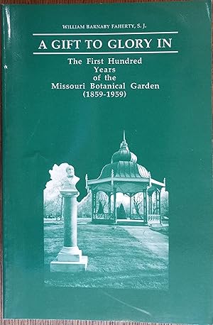 A Gift to Glory In: The First Hundred Years of the Missouri Botanical Garden (1859-1959)