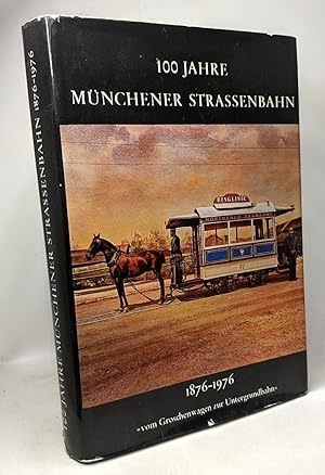 100 Jahre Münchner Straßenbahn 1876-1976 - Vom Groschenwagen zur Untergrundbahn - BAND 60 2. Auflage