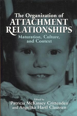 The Organization of Attachment Relationships : Maturation, Culture, and Context