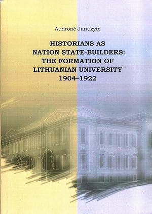 Historians as Nation State-Builders : The Formation of Lithuanian University 1904-1922