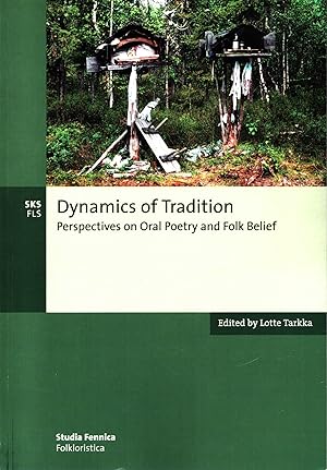 Dynamics of Tradition : Perspectives on Oral Poetry and Folk Belief : Essays in Honour of Anna-Le...