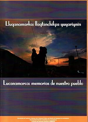 Lluqanamarka llaqtanchikpa yuyariynin = Lucanamarca, memorias de nuestro pueblo