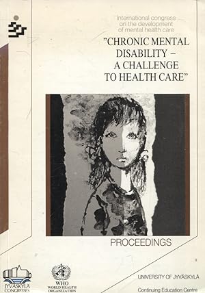 Chronic Mental Disability : A Challenge to Health Care : International Congress on the Developmen...