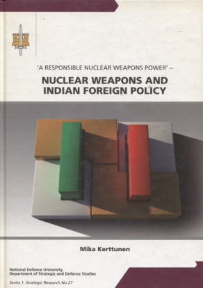 'A Responsible Nuclear Weapons Power' : Nuclear Weapons and Indian Foreign Policy