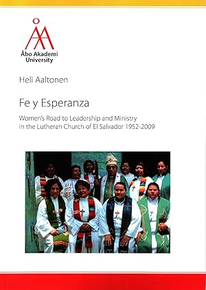 Fe y Esperanza : Women's Road to Leadership and Ministry in the Lutheran Church of El Salvador 19...