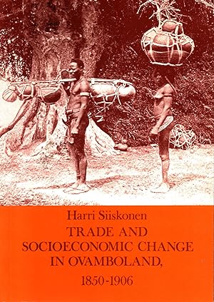 Trade and Socioeconomic Change in Ovamboland 1850-1906 : Studia historica 35
