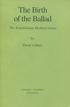 The Birth of the Ballad : The Scandinavian Medieval Genre : Skrifter utgivna av Svenskt visarkiv 10