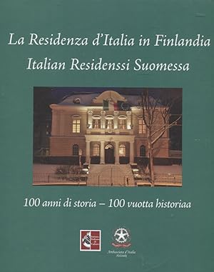 La Residenza d'Italia in Finlandia : 100 anni di storia = Italian Residenssi Suomessa : 100 vuott...
