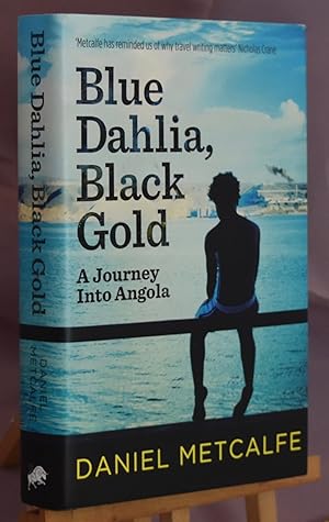 Blue Dahlia, Black Gold: A Journey Into Angola. First Printing