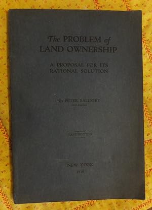 THE PROBLEM OF LAND OWNERSHIP A PROPOSAL FOR ITS RATIONAL SOLUTION