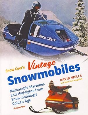 Snow Goer's Vintage Snowmobiles: Memorable Machines and Highlights from Snowmobiling's Golden Age...