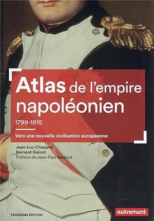 atlas de l'empire napoléonien 1799-1815 : vers une nouvelle civilisation européenne