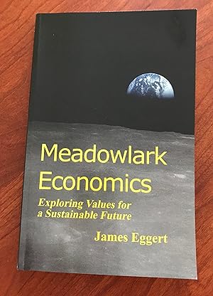 MEADOWLARK ECONOMICS: Exploring Values for a Sustainable Future (Revised Edition)