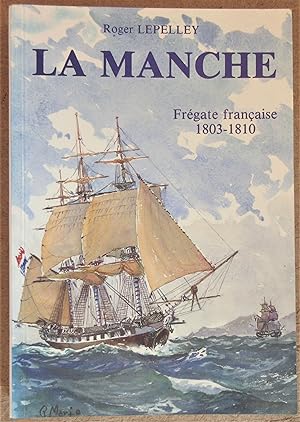 La Manche Frégate française 1803-1810. Préface d'Etienne Taillemitte - Illustration de Roger Marie