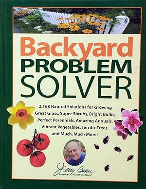 Jerry Baker's Backyard Problem Solver: 2,168 Simple Solutions for Super Soil, Great Grass, Amazin...