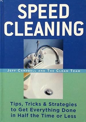 Speed Cleaning: Tips, Tricks & Strategies to Get Everything Done in Half the Time or Less