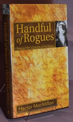 Handful of Rogues: Thomas Muir's Enemies of the People. Signed by the Author