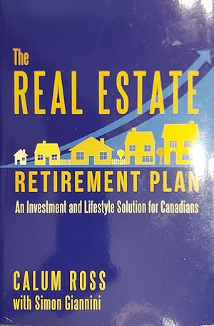 The Real Estate Retirement Plan: An Investment and Lifestyle Solution for Canadians