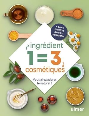 1 ingrédient = 3 cosmétiques : vous allez adorer le naturel !