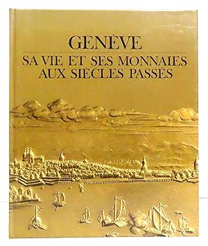 Genève, sa vie et ses monnaies aux siècles passés