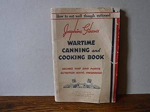 Josephine Gibson's Wartime Canning and Cooking Book - How to Eat Well Though Rationed