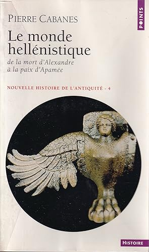 Le Monde hellénistique. De la mort d'Alexandre à la paix d'Apamée, 323-188 av. J.-C.