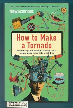 How to Make a Tornado : The strange and wonderful things that happen when scientists break free