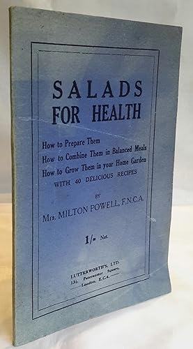 Salads for Health. How To Prepare Them. How to Combine Them in Balanced Meals. How to Grow Them i...