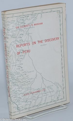 Reports on the Discovery of Peru - Translated and Edited, With Notes and an Introduction, by Clem...
