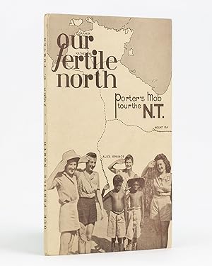 Our Fertile North. 'Porter's Mob' through the NT