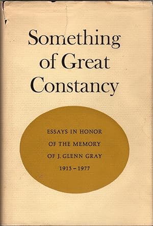 Something of Great Constancy: Essays in the Honor of the Memory of J. Glenn Gray, 1913-1977