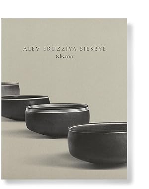 Alev Ebuzziya Siesbye: Tekerrur. Edited by Eda Berkmen, Sureyyya Evren. Curated by Eda Berkmen. [...