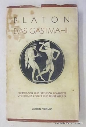 Das Gastmahl. Ins Deutsche übertragen u. szenisch bearbeitet von Franz Kobler u. Ernst Müller. Wi...