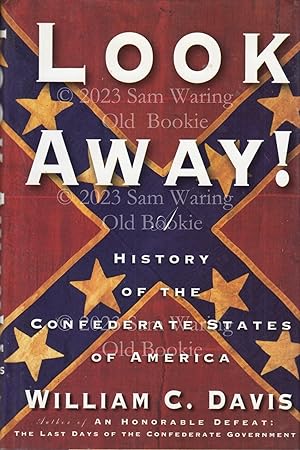 Look away!: a history of the Confederate States of America