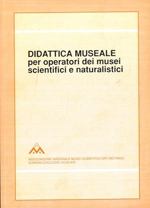 Didattica museale per operatori dei musei scientifici e naturalistici.
