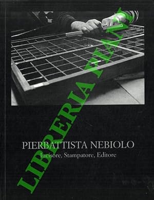 Pierbattista Nebiolo. Incisore, stampatore, editore.