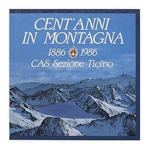 Cent'anni in montagna 1886-1986 CAS Sezione Ticino