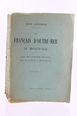 Les Français d'Outre-Mer au Moyen-Age. Essai sur l'Expansion française dans le Bassin de la Médit...