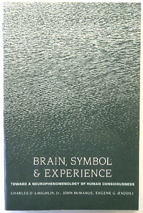 Brain, Symbol and Experience: Toward a Neurophenomenology of Human Consciousness