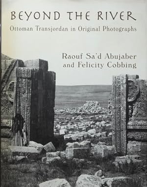 Beyond the River : Ottoman Transjordan in Original Photographs