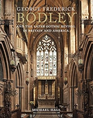 George Frederick Bodley and the Later Gothic Revival in Britain and America