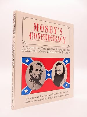 MOSBY'S CONFEDERACY A Guide to the Roads and Sites of Colonel John Singleton Mosby