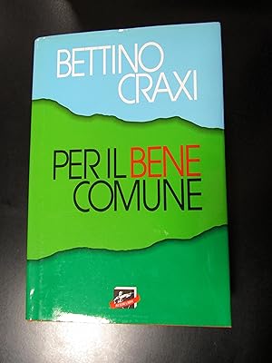 Craxi Bettino. Per il bene comunue. Aesse Libri 1990.