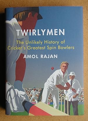 Twirlymen: The Unlikely History of Cricket's Greatest Spin Bowlers.