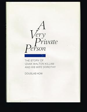 A Very Private Person : the Story of Izaak Walton Killam and His Wife Dorothy. (Signed)