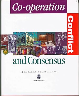 Co-Operation, Conflict and Consensus: B. C. Central and the Credit Union Movement to 1994