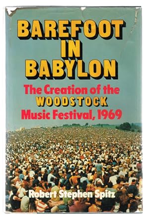 Barefoot in Babylon : The Creation of the Woodstock Music Festival 1969
